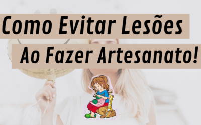 Como Evitar Lesões ao Fazer Artesanato